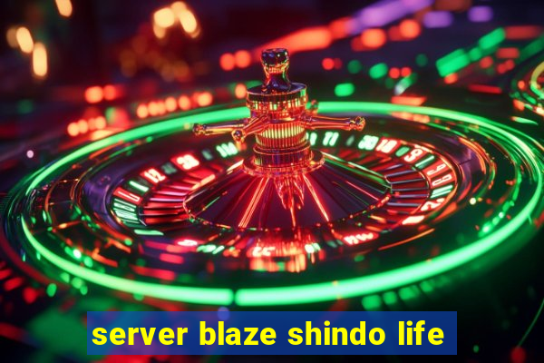 server blaze shindo life